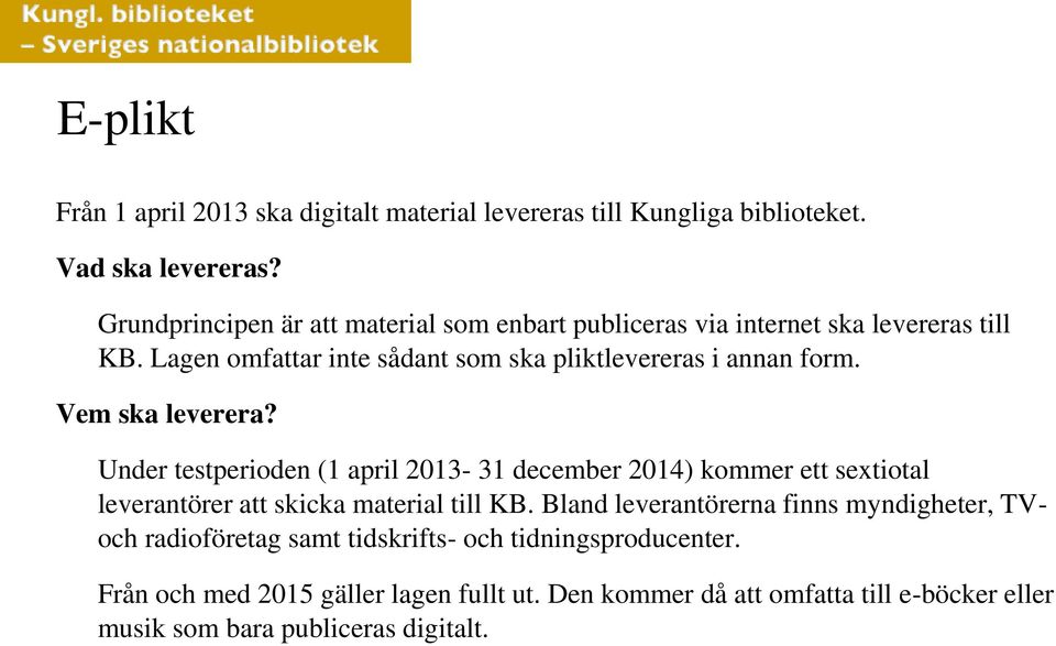 Vem ska leverera? Under testperioden (1 april 2013-31 december 2014) kommer ett sextiotal leverantörer att skicka material till KB.