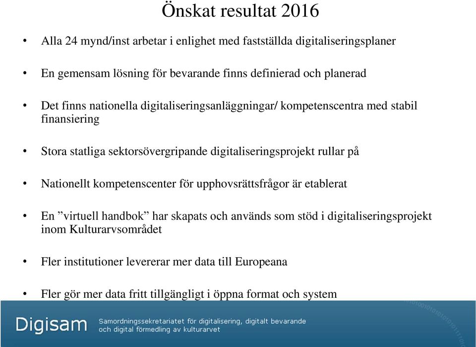 digitaliseringsprojekt rullar på Nationellt kompetenscenter för upphovsrättsfrågor är etablerat En virtuell handbok har skapats och används som stöd