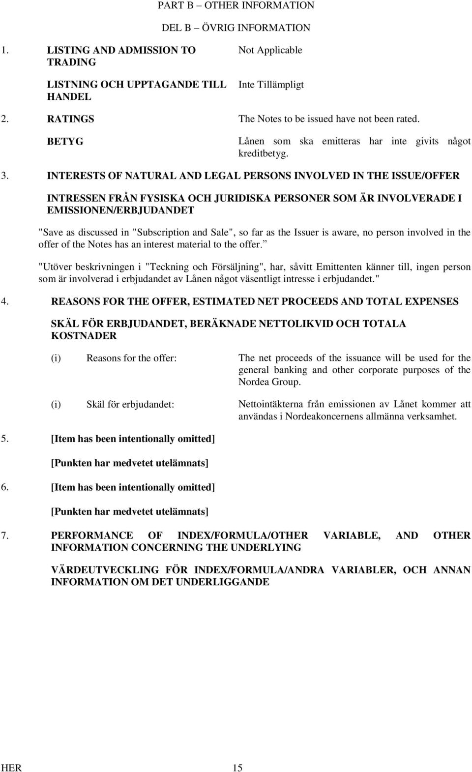 INTERESTS OF NATURAL AND LEGAL PERSONS INVOLVED IN THE ISSUE/OFFER INTRESSEN FRÅN FYSISKA OCH JURIDISKA PERSONER SOM ÄR INVOLVERADE I EMISSIONEN/ERBJUDANDET "Save as discussed in "Subscription and