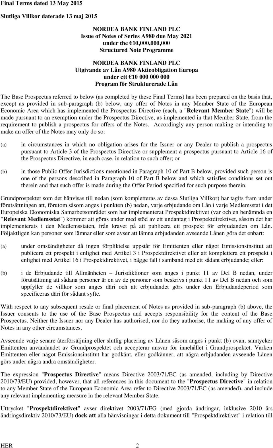 prepared on the basis that, except as provided in sub-paragraph (b) below, any offer of Notes in any Member State of the European Economic Area which has implemented the Prospectus Directive (each, a