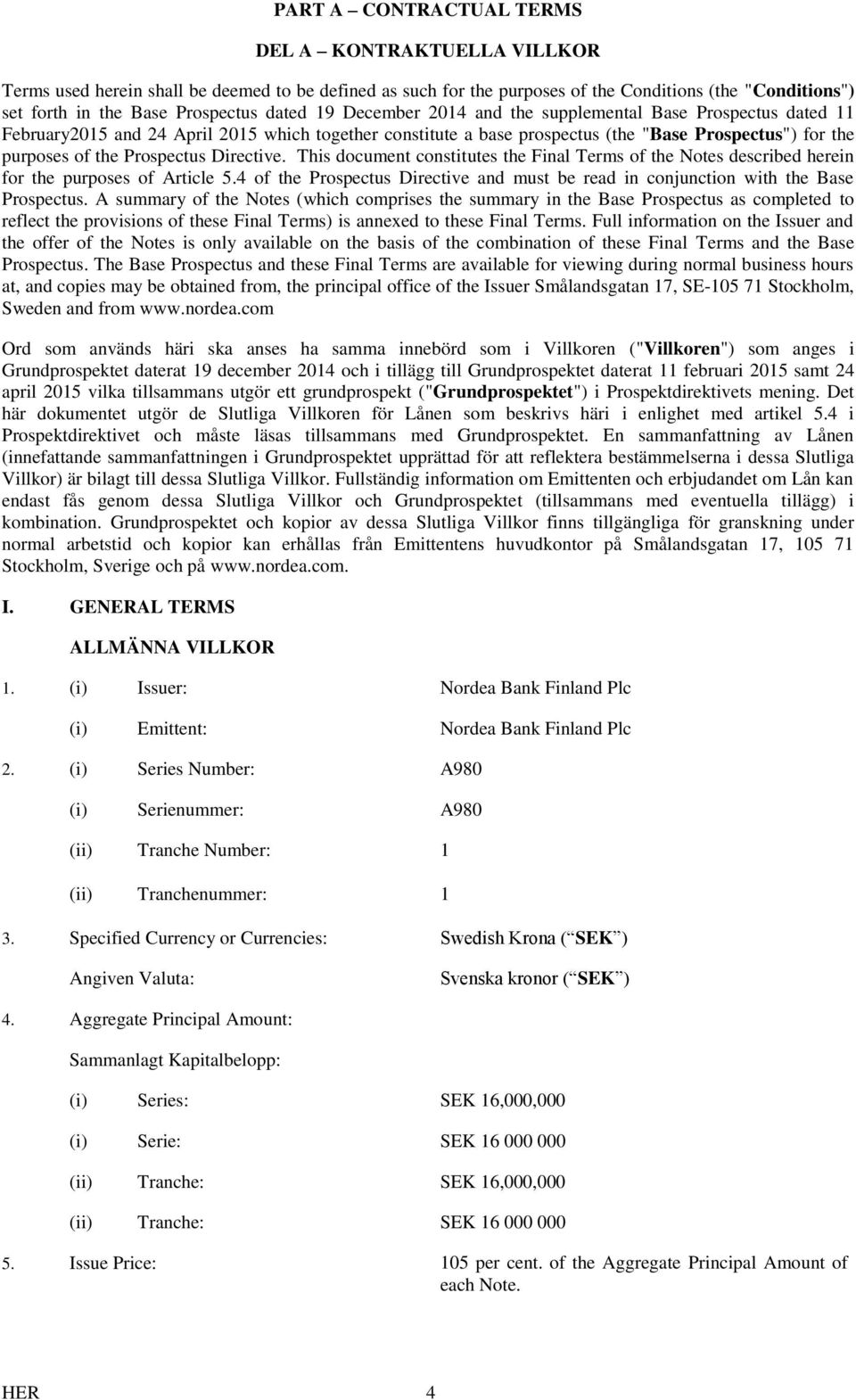 Prospectus Directive. This document constitutes the Final Terms of the Notes described herein for the purposes of Article 5.