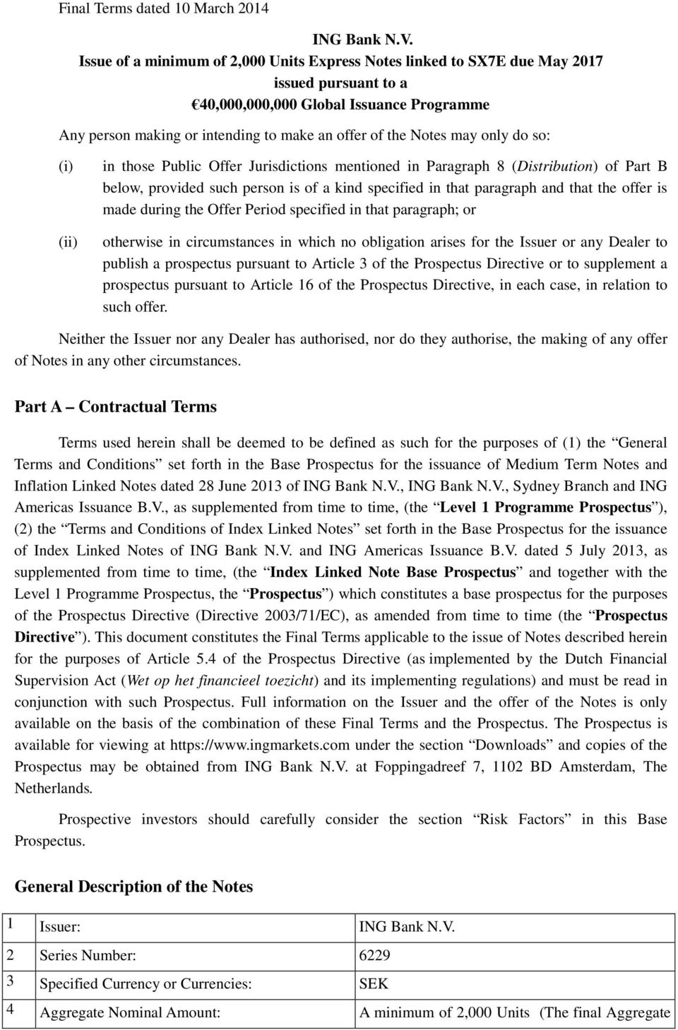 may only do so: (i) (ii) in those Public Offer Jurisdictions mentioned in Paragraph 8 (Distribution) of Part B below, provided such person is of a kind specified in that paragraph and that the offer