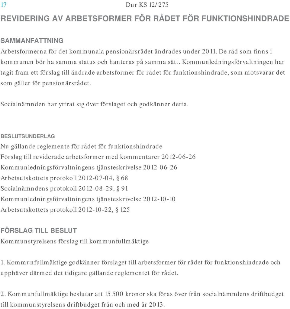 Kommunledningsförvaltningen har tagit fram ett förslag till ändrade arbetsformer för rådet för funktionshindrade, som motsvarar det som gäller för pensionärsrådet.