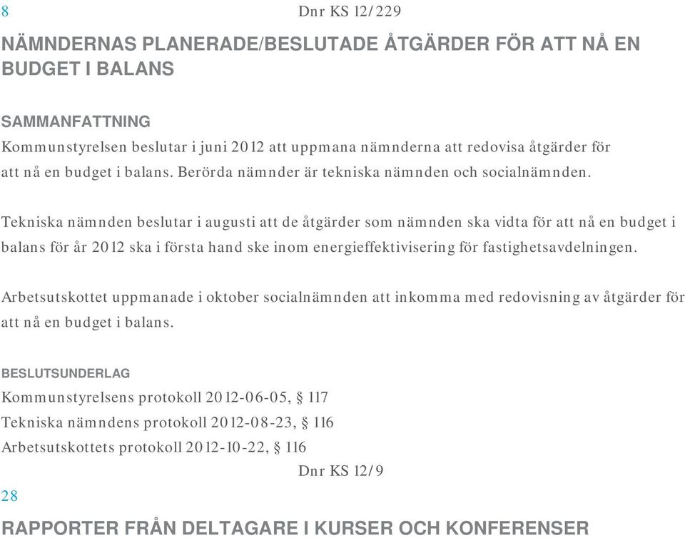 Tekniska nämnden beslutar i augusti att de åtgärder som nämnden ska vidta för att nå en budget i balans för år 2012 ska i första hand ske inom energieffektivisering för