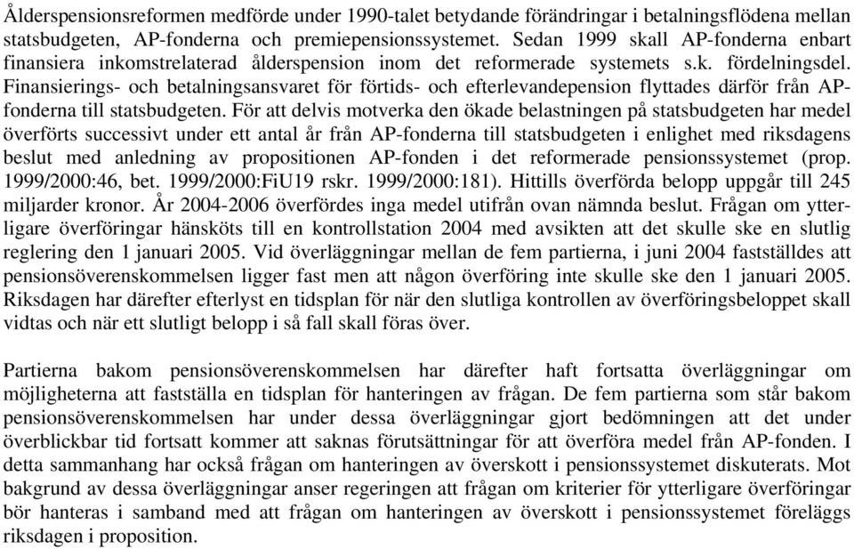 Finansierings- och betalningsansvaret för förtids- och efterlevandepension flyttades därför från APfonderna till statsbudgeten.