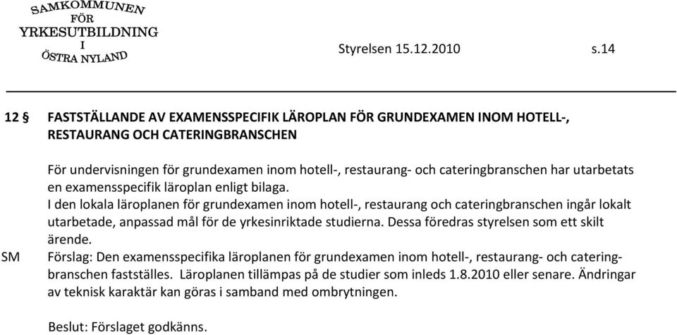 cateringbranschen har utarbetats en examensspecifik läroplan enligt bilaga.