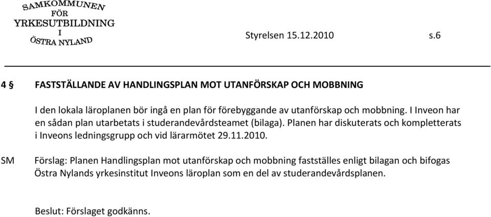 utanförskap och mobbning. I Inveon har en sådan plan utarbetats i studerandevårdsteamet (bilaga).