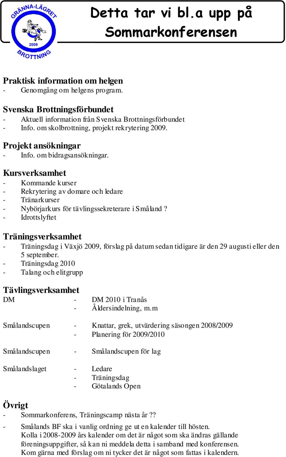 Kursverksamhet - Kommande kurser - Rekrytering av domare och ledare - Tränarkurser - Nybörjarkurs för tävlingssekreterare i Småland?