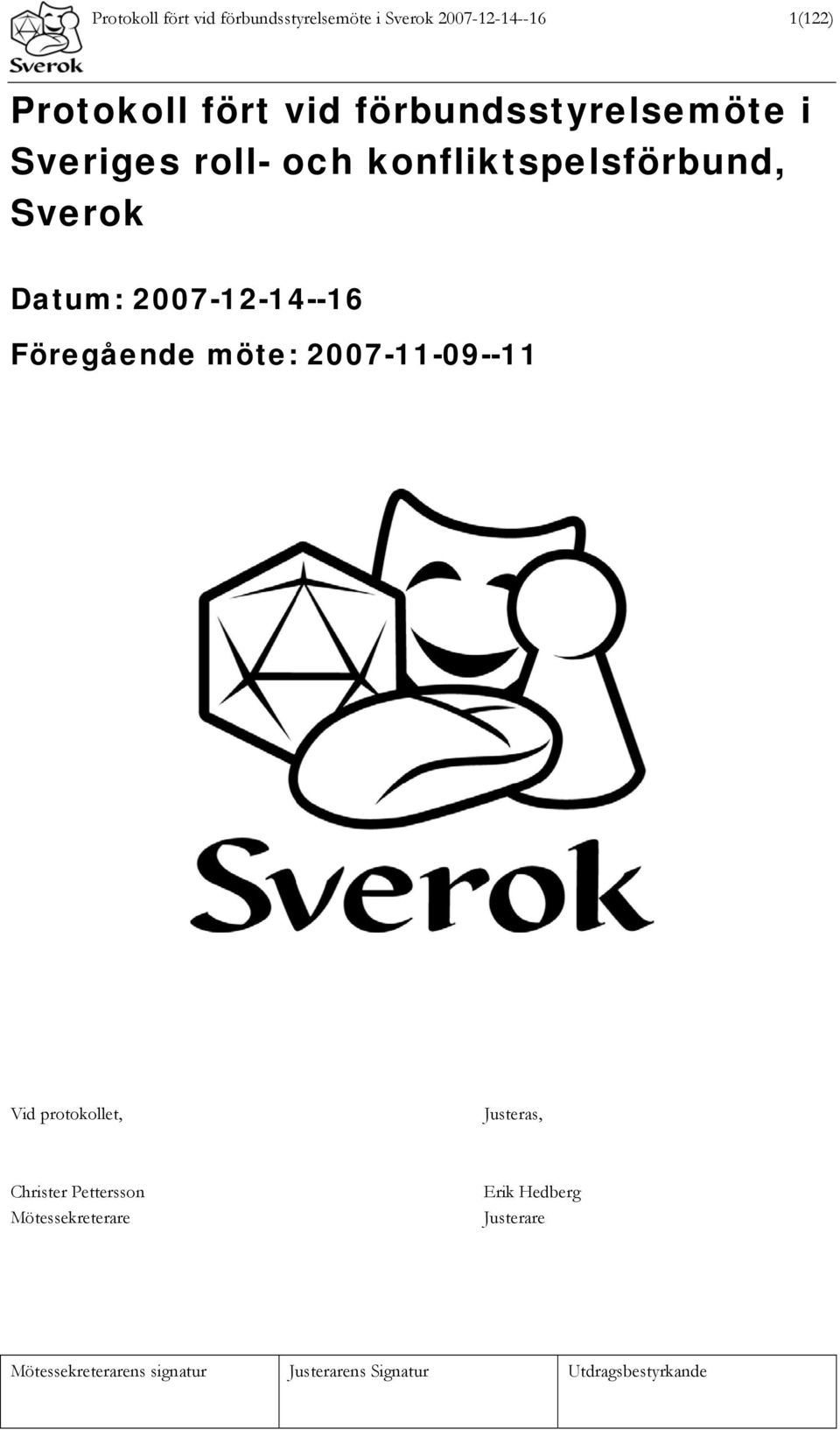 konfliktspelsförbund, Sverok Datum: 2007-12-14--16 Föregående möte: