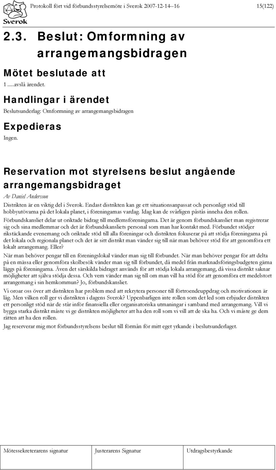 Reservation mot styrelsens beslut angående arrangemangsbidraget Av Daniel Andersson Distrikten är en viktig del i Sverok.