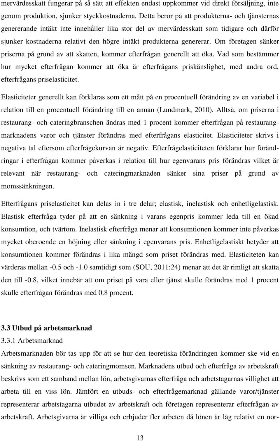 genererar. Om företagen sänker priserna på grund av att skatten, kommer efterfrågan generellt att öka.