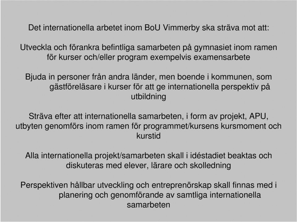 internationella samarbeten, i form av projekt, APU, utbyten genomförs inom ramen för programmet/kursens kursmoment och kurstid Alla internationella projekt/samarbeten skall i