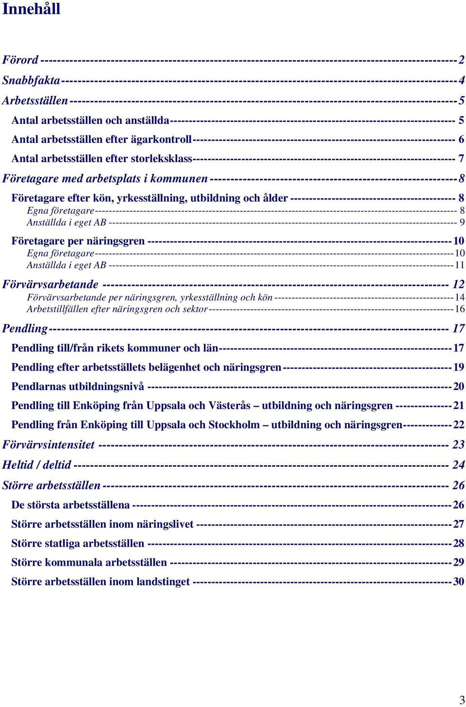 Arbetsställen----------------------------------------------------------------------------------------------5 Antal arbetsställen och