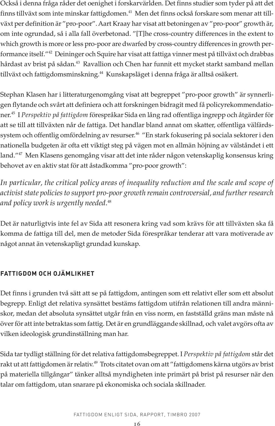 [T]he cross-country differences in the extent to which growth is more or less pro-poor are dwarfed by cross-country differences in growth performance itself.