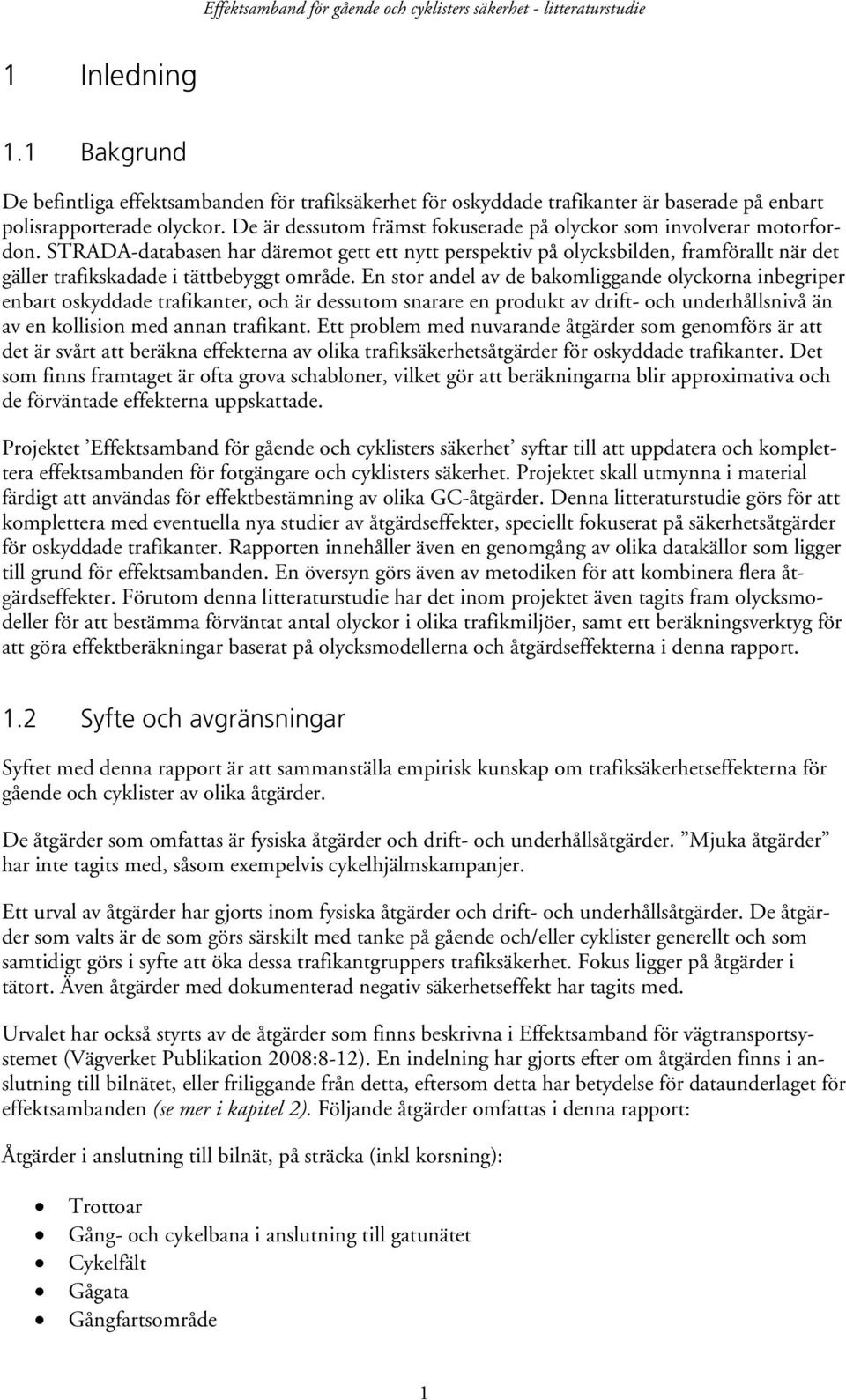 STRADA-databasen har däremot gett ett nytt perspektiv på olycksbilden, framförallt när det gäller trafikskadade i tättbebyggt område.