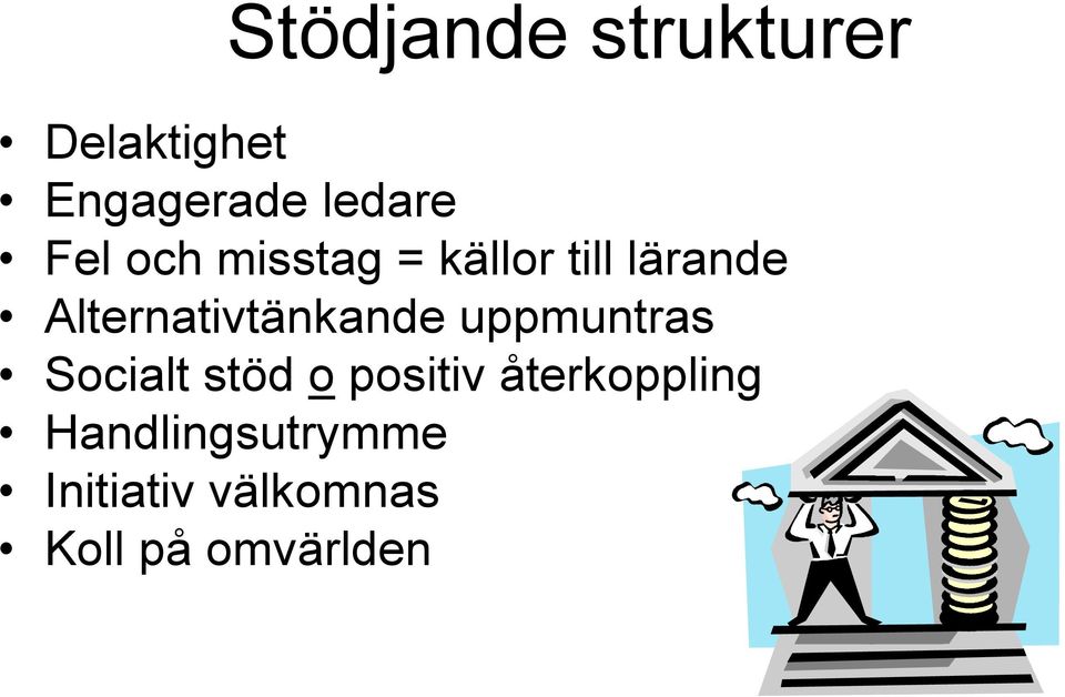 Alternativtänkande uppmuntras Socialt stöd o positiv