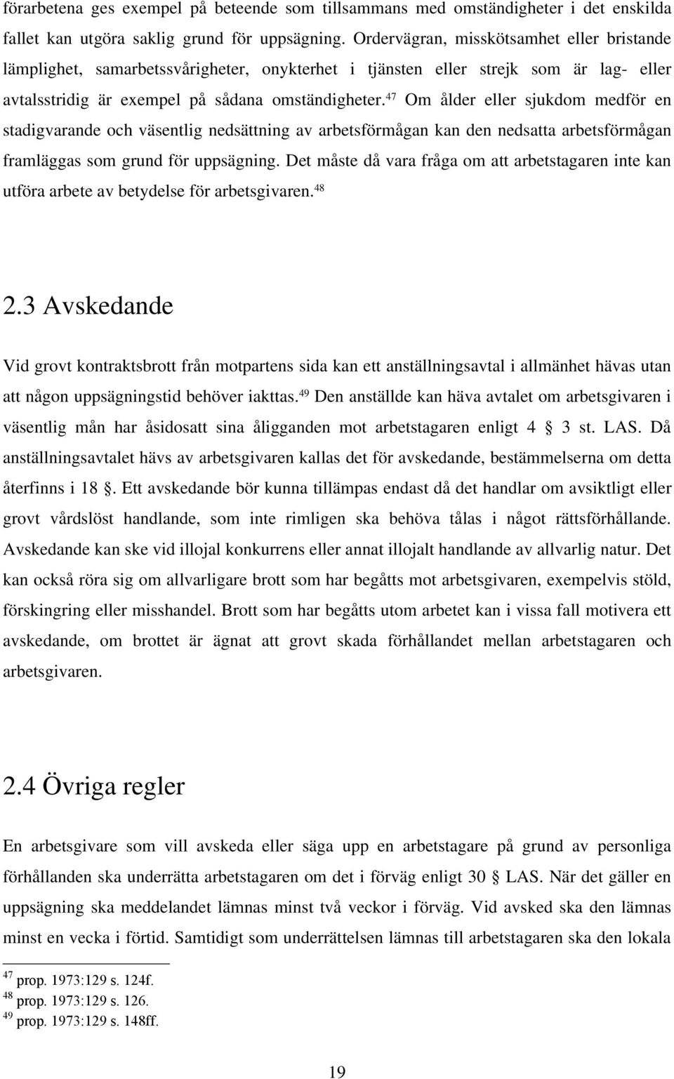 47 Om ålder eller sjukdom medför en stadigvarande och väsentlig nedsättning av arbetsförmågan kan den nedsatta arbetsförmågan framläggas som grund för uppsägning.