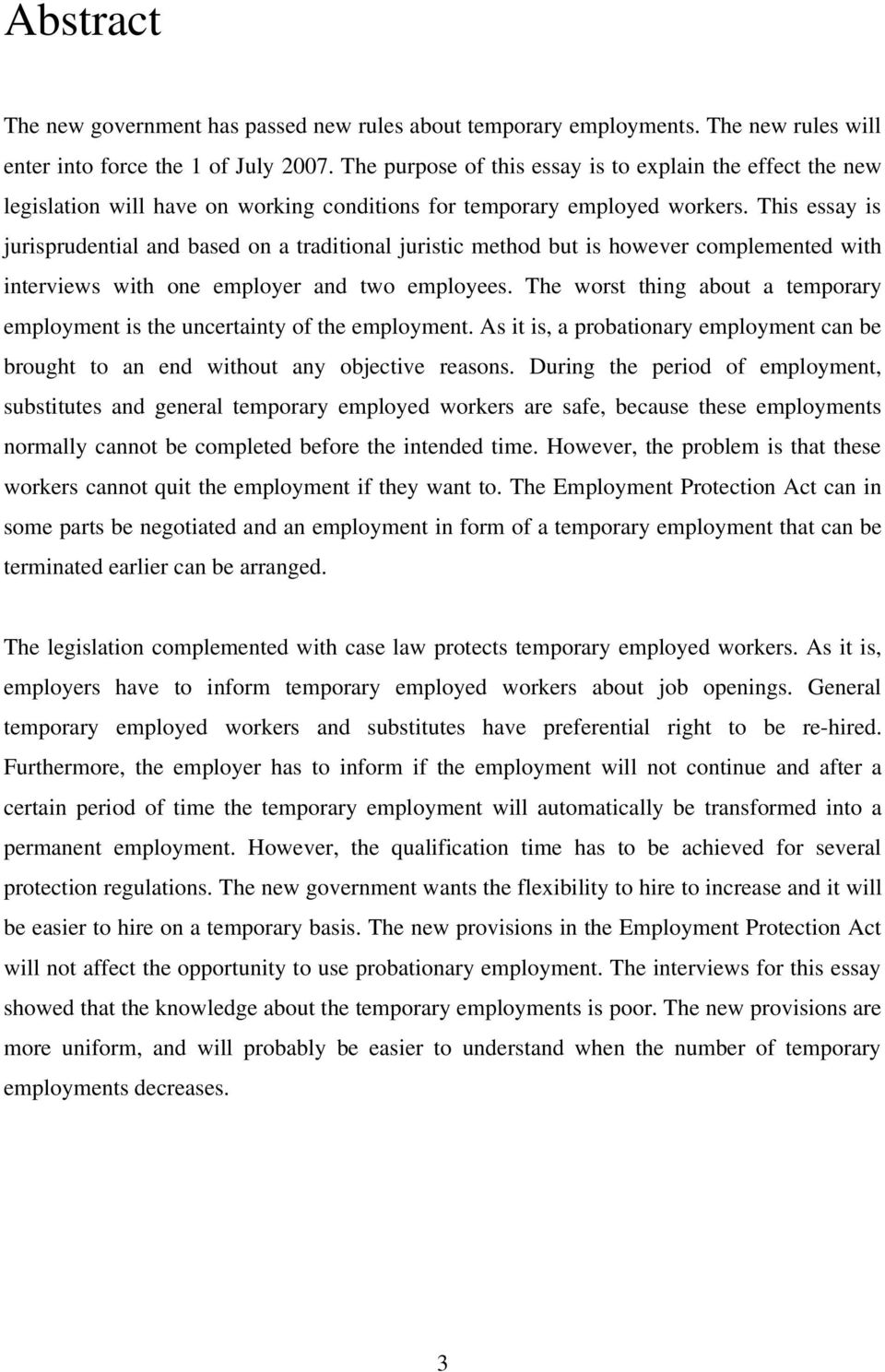 This essay is jurisprudential and based on a traditional juristic method but is however complemented with interviews with one employer and two employees.