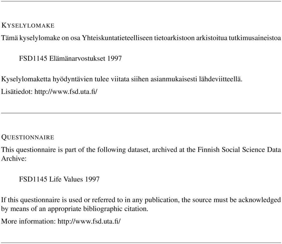 fi/ QUESTIONNAIRE This questionnaire is part of the following dataset, archived at the Finnish Social Science Data Archive: FSD1145 Life Values