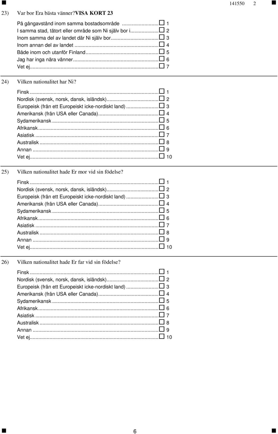 .. 2 Europeisk (från ett Europeiskt icke-nordiskt land)... 3 Amerikansk (från USA eller Canada)... 4 Sydamerikansk... 5 Afrikansk... 6 Asiatisk... 7 Australisk... 8 Annan... 9.