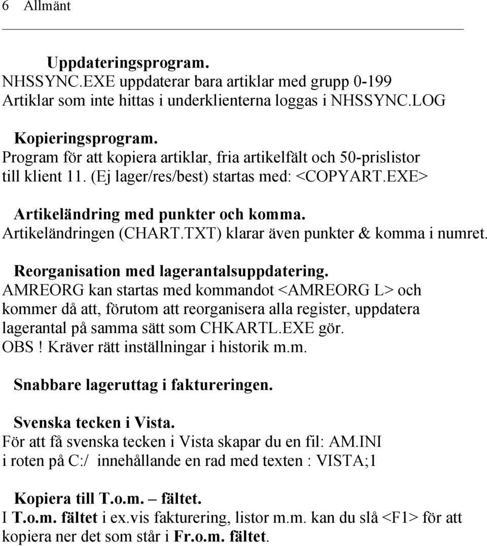 TXT) klarar även punkter & komma i numret. Reorganisation med lagerantalsuppdatering.