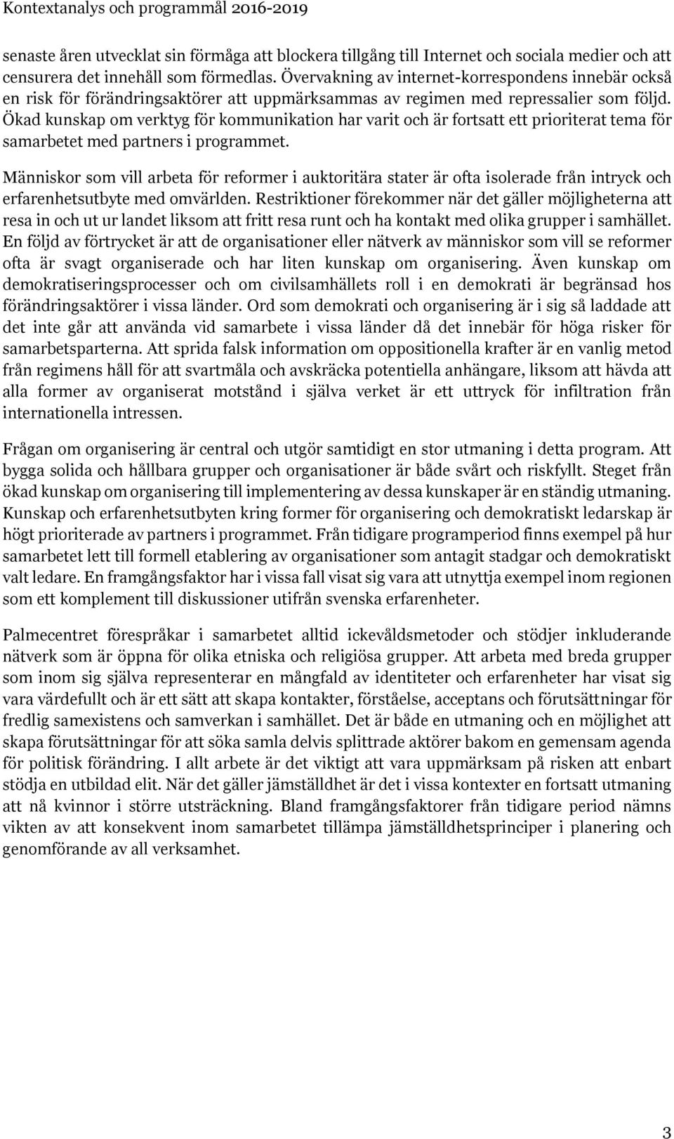 Ökad kunskap om verktyg för kommunikation har varit och är fortsatt ett prioriterat tema för samarbetet med partners i programmet.