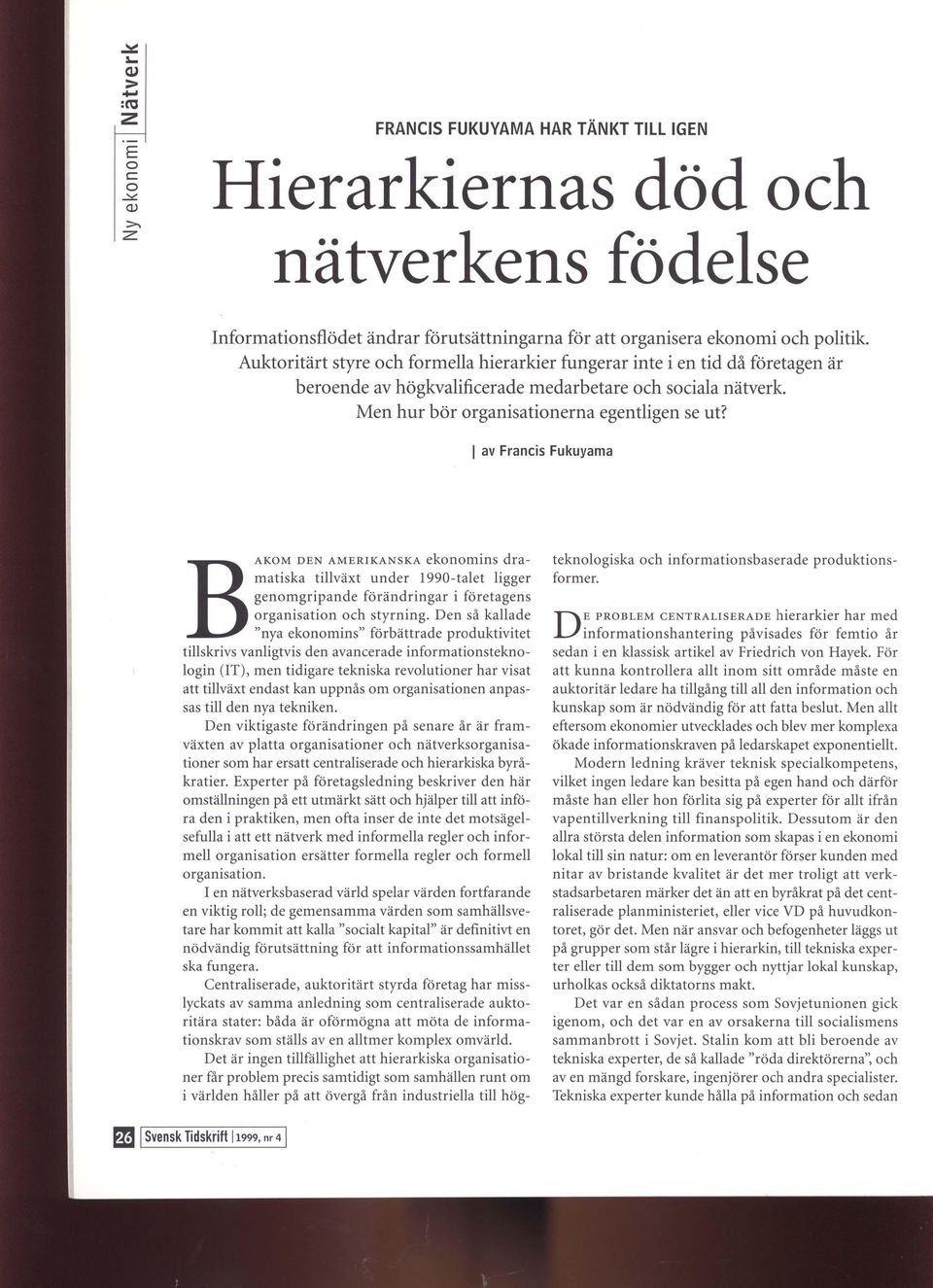 1 av Francis Fukuyama f.m f B AKOM Svensk Tidskrift 11999, nr 41 N AMRIKANSKA eknmins dramatiska tillväxt under 1990-talet ligger genmgripande förändringar i företagens rganisatin ch styrning.