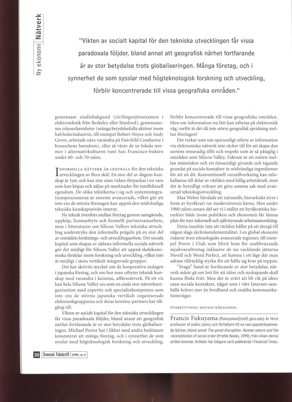 " gemensam studiebakgund ( civilingenjörsexamen i elektrteknik från Berkeley eller Stanfrd), gemensamma yrkeserfarenheter (mång<l!