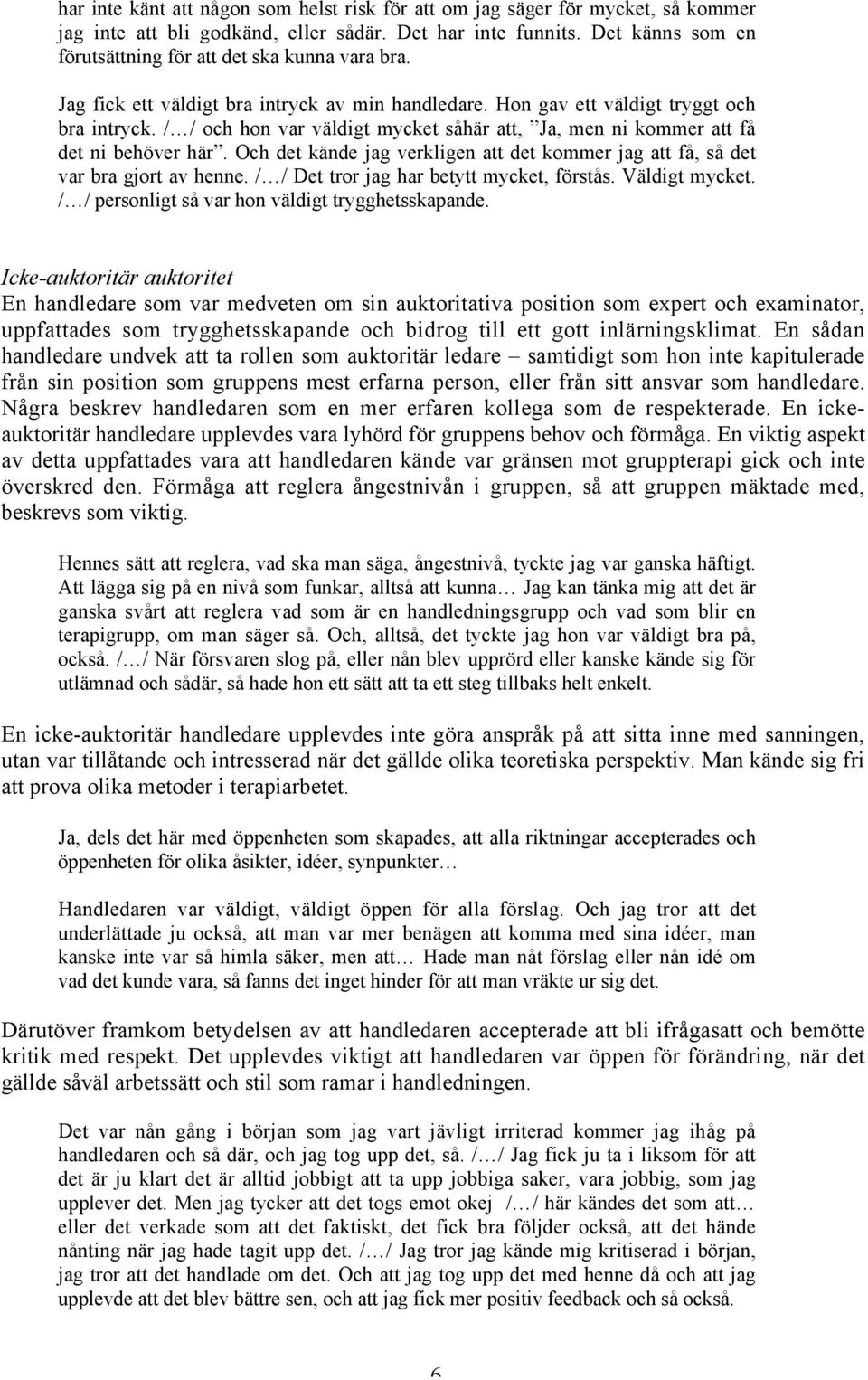 / / och hon var väldigt mycket såhär att, Ja, men ni kommer att få det ni behöver här. Och det kände jag verkligen att det kommer jag att få, så det var bra gjort av henne.