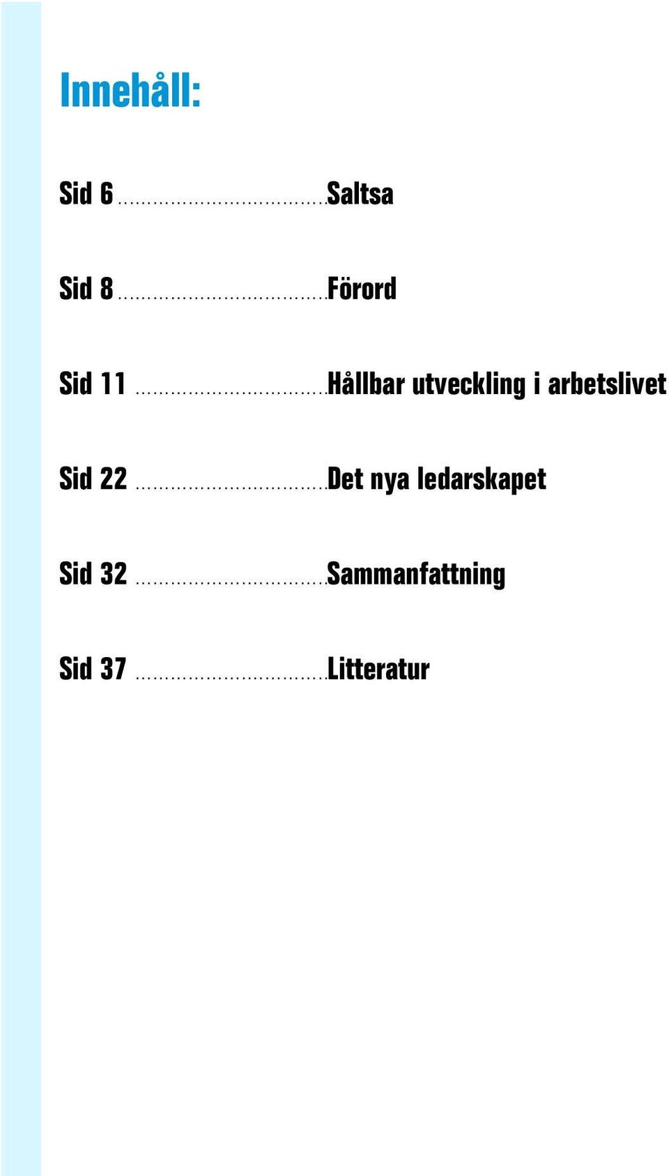 ................................Det nya ledarskapet Sid 32.................................Sammanfattning Sid 37.