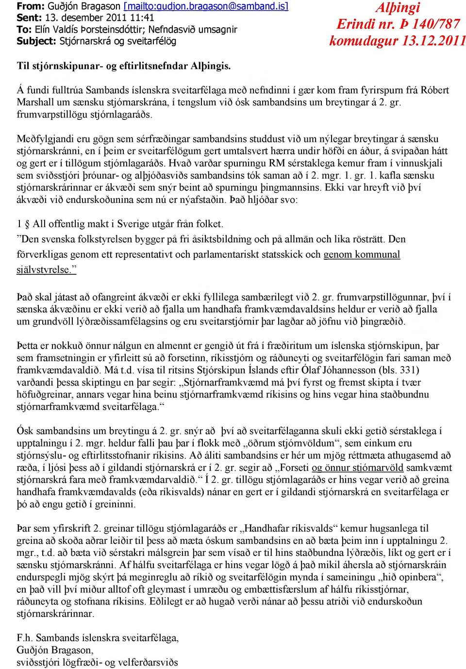 Á fundi fulltrúa Sambands íslenskra sveitarfélaga með nefndinni í gær kom fram fyrirspum frá Róbert Marshall um sænsku stjórnarskrána, í tengslum við ósk sambandsins um breytingar á 2. gr.