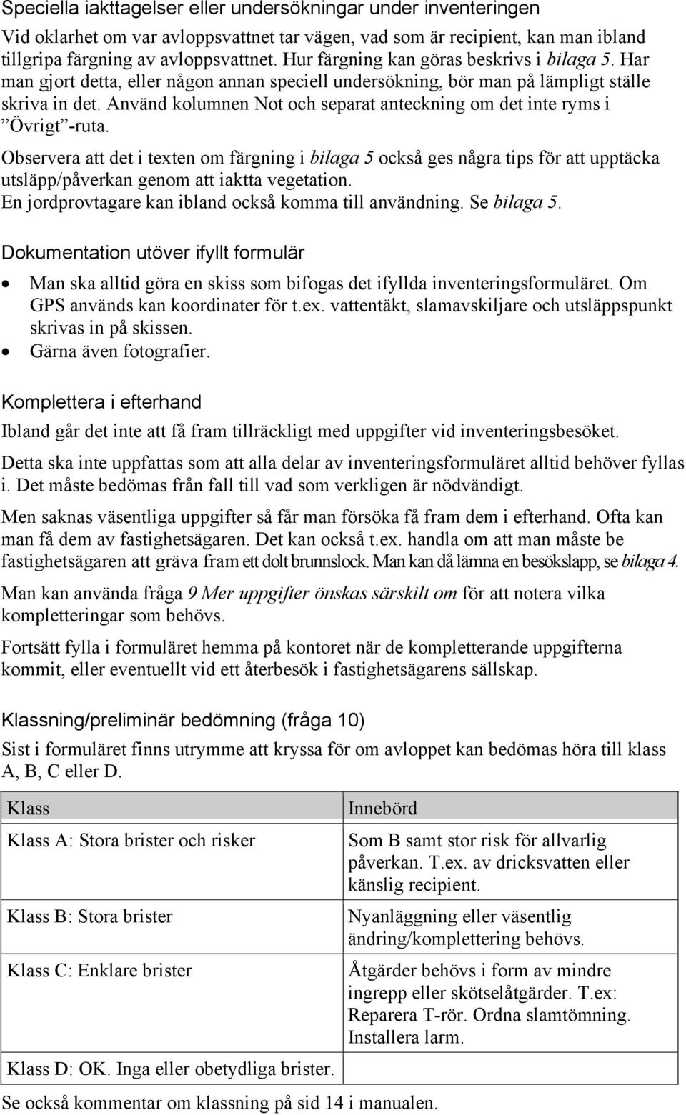 Använd kolumnen Not och separat anteckning om det inte ryms i -ruta.