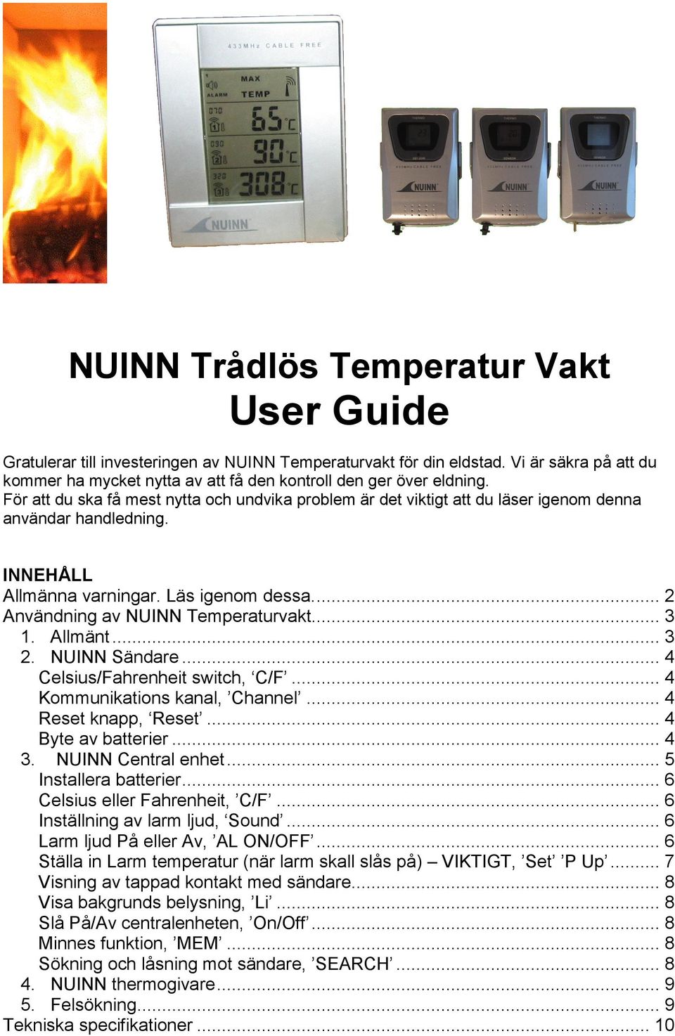 För att du ska få mest nytta och undvika problem är det viktigt att du läser igenom denna användar handledning. INNEHÅLL Allmänna varningar. Läs igenom dessa... 2 Användning av NUINN Temperaturvakt.