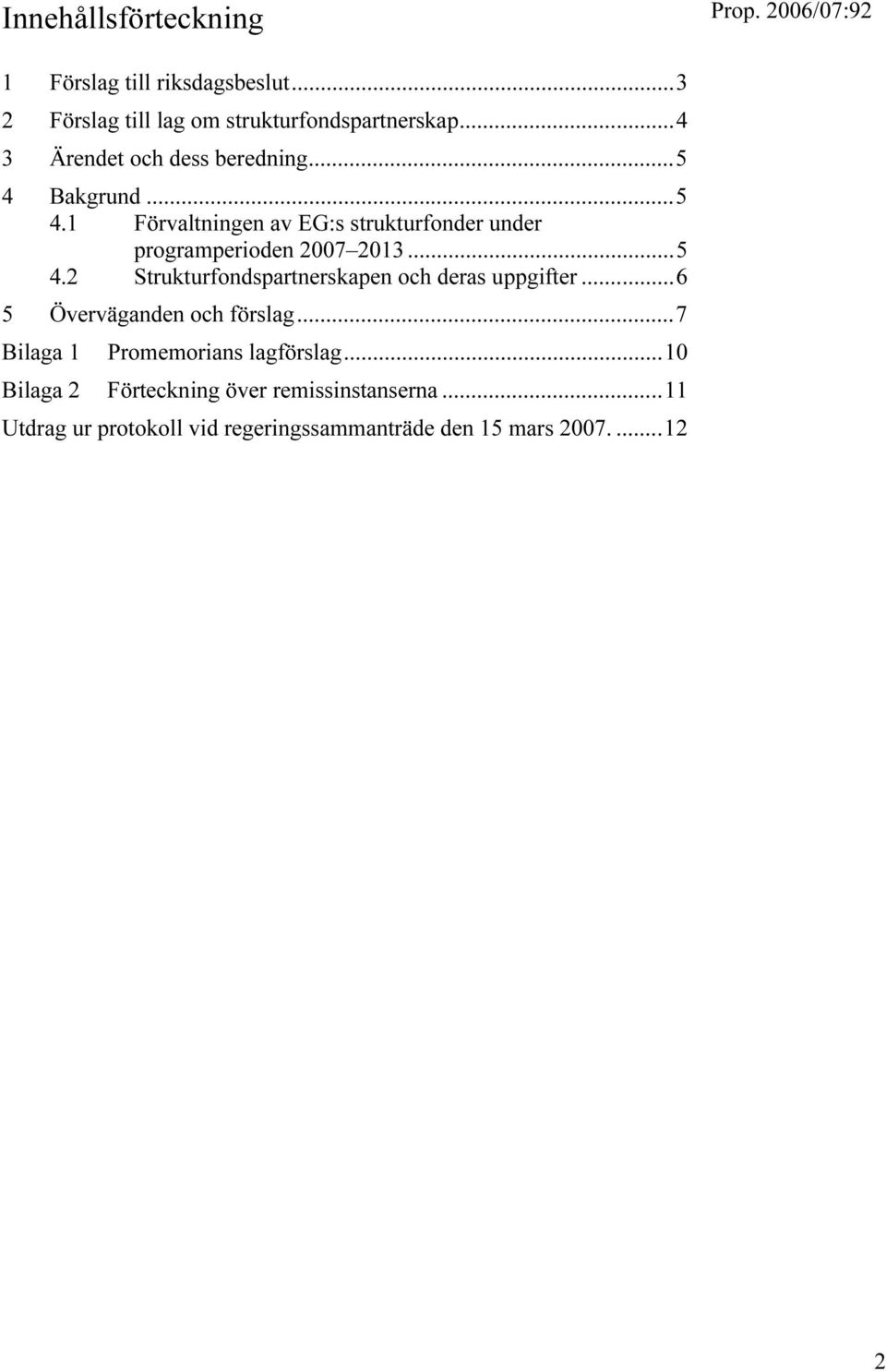 ..5 4.2 Strukturfondspartnerskapen och deras uppgifter...6 5 Överväganden och förslag.