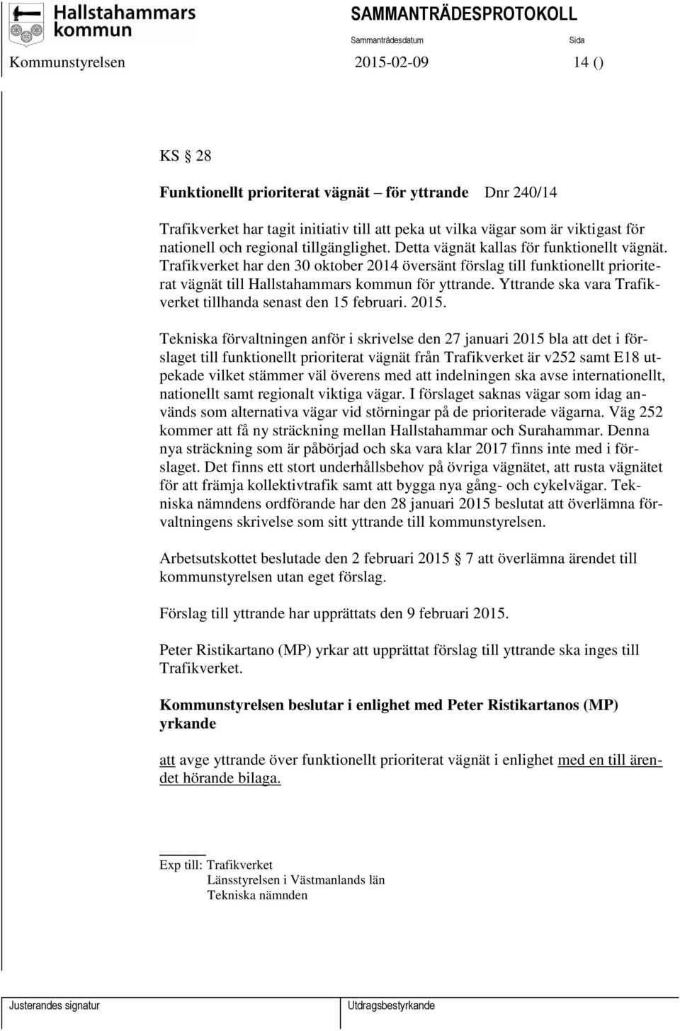 Trafikverket har den 30 oktober 2014 översänt förslag till funktionellt prioriterat vägnät till Hallstahammars kommun för yttrande. Yttrande ska vara Trafikverket tillhanda senast den 15 februari.