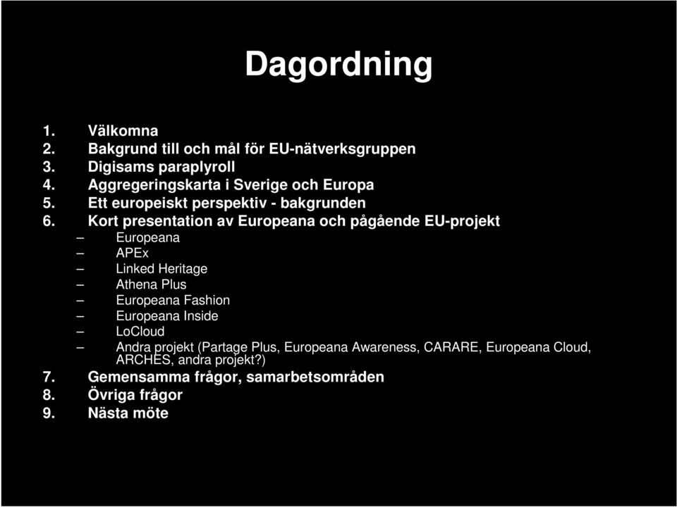 Kort presentation av Europeana och pågående EU-projekt Europeana APEx Linked Heritage Athena Plus Europeana Fashion