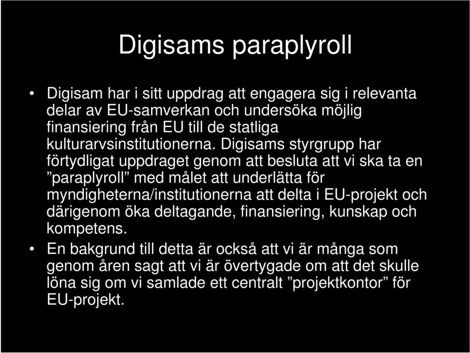 Digisams styrgrupp har förtydligat uppdraget genom att besluta att vi ska ta en paraplyroll med målet att underlätta för