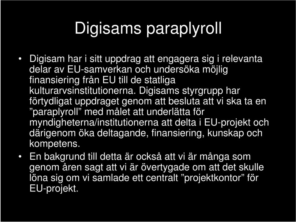 Digisams styrgrupp har förtydligat uppdraget genom att besluta att vi ska ta en paraplyroll med målet att underlätta för