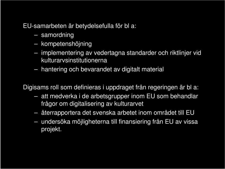 uppdraget från regeringen är bl a: att medverka i de arbetsgrupper inom EU som behandlar frågor om digitalisering av