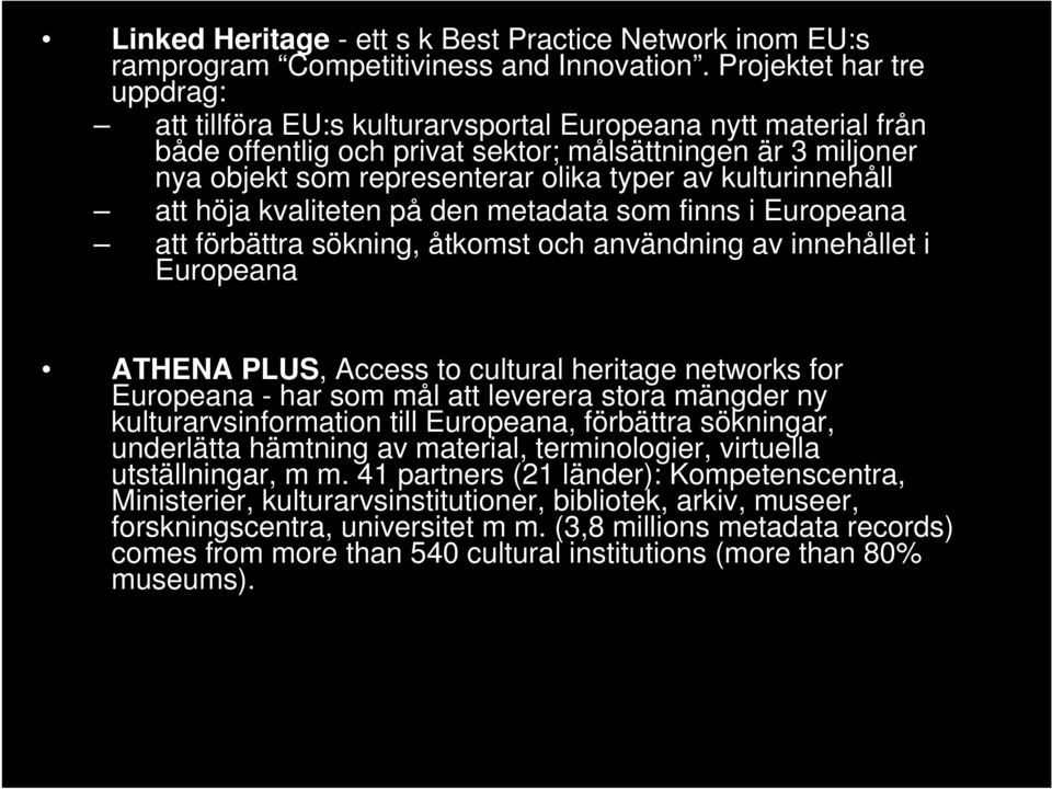 kulturinnehåll att höja kvaliteten på den metadata som finns i Europeana att förbättra sökning, åtkomst och användning av innehållet i Europeana ATHENA PLUS, Access to cultural heritage networks for