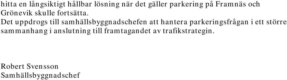 Det uppdrogs till samhällsbyggnadschefen att hantera parkeringsfrågan i