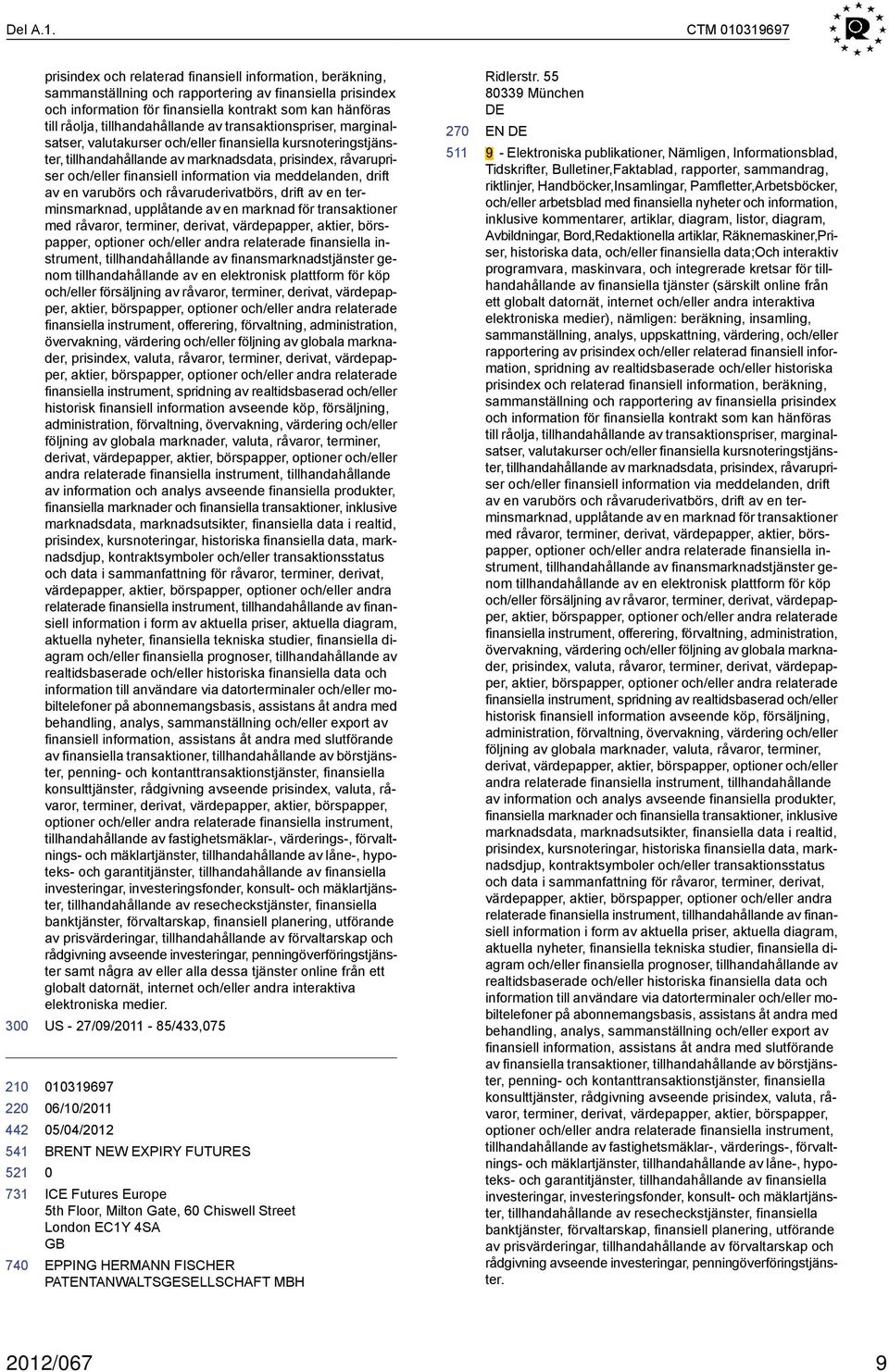 råolja, tillhandahållande av transaktionspriser, marginalsatser, valutakurser och/eller finansiella kursnoteringstjänster, tillhandahållande av marknadsdata, prisindex, råvarupriser och/eller