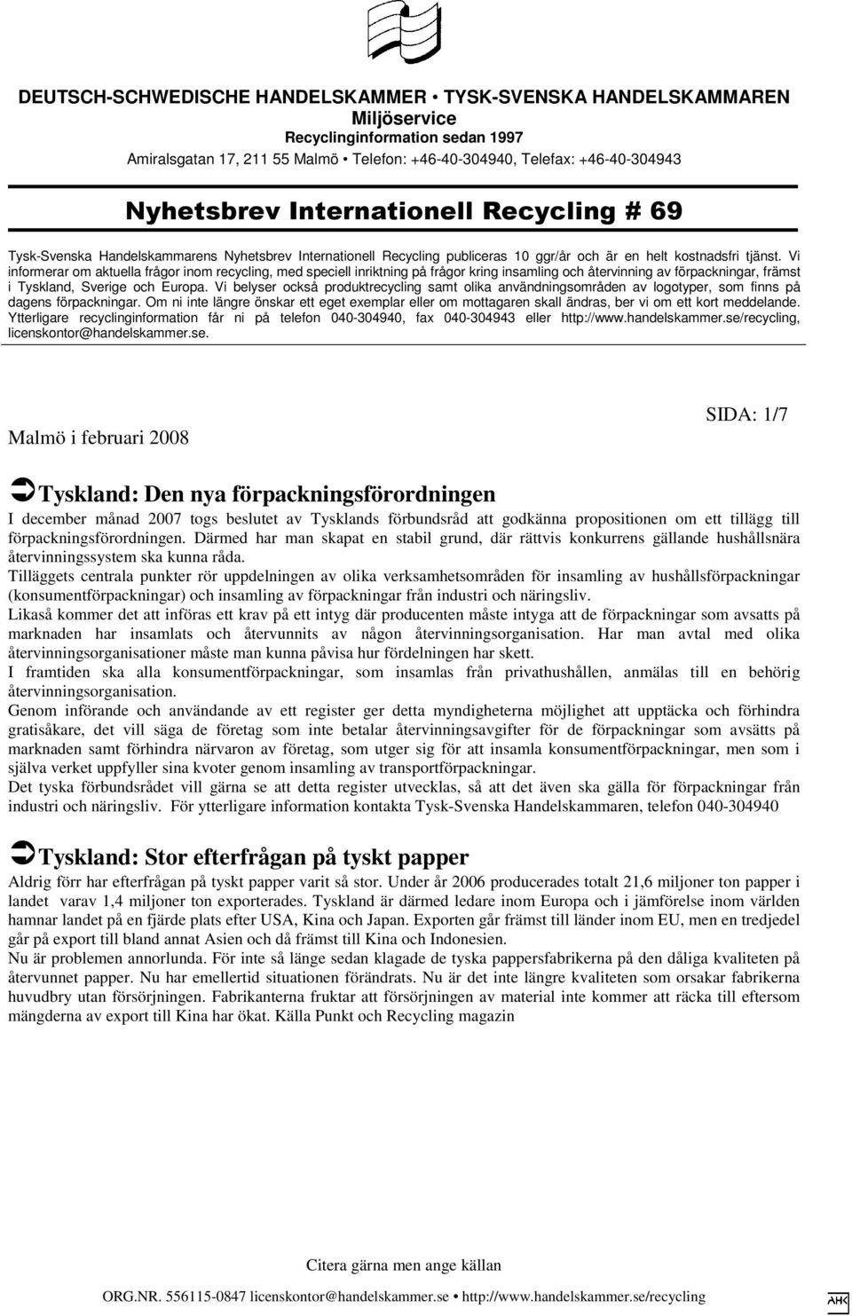 Tilläggets centrala punkter rör uppdelningen av olika verksamhetsområden för insamling av hushållsförpackningar (konsumentförpackningar) och insamling av förpackningar från industri och näringsliv.