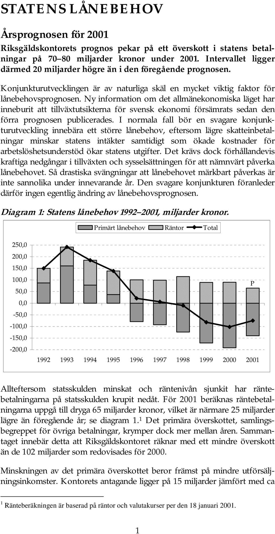 Ny information om det allmänekonomiska läget har inneburit att tillväxtutsikterna för svensk ekonomi försämrats sedan den förra prognosen publicerades.