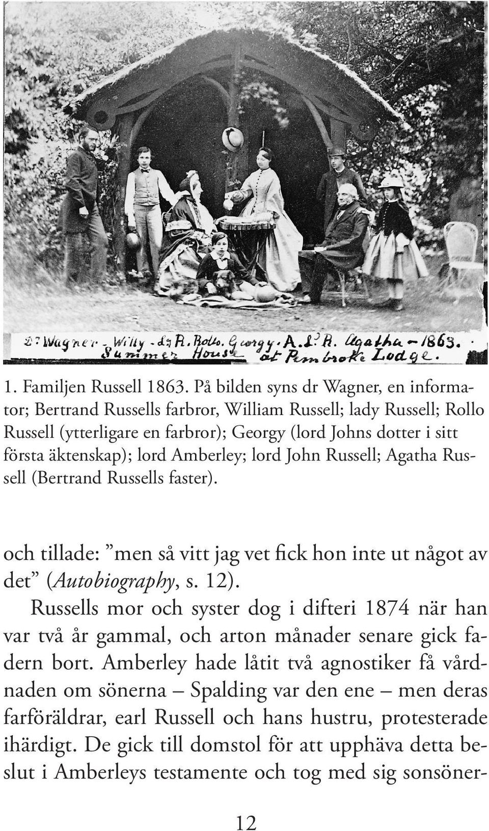 äktenskap); lord Amberley; lord John Russell; Agatha Russell (Bertrand Russells faster). och tillade: men så vitt jag vet fick hon inte ut något av det (Autobiography, s. 12).