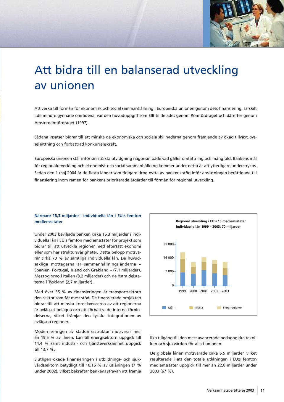 Sådana insatser bidrar till att minska de ekonomiska och sociala skillnaderna genom främjande av ökad tillväxt, sysselsättning och förbättrad konkurrenskraft.