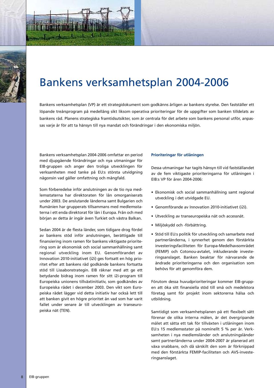 Planens strategiska framtidsutsikter, som är centrala för det arbete som bankens personal utför, anpassas varje år för att ta hänsyn till nya mandat och förändringar i den ekonomiska miljön.