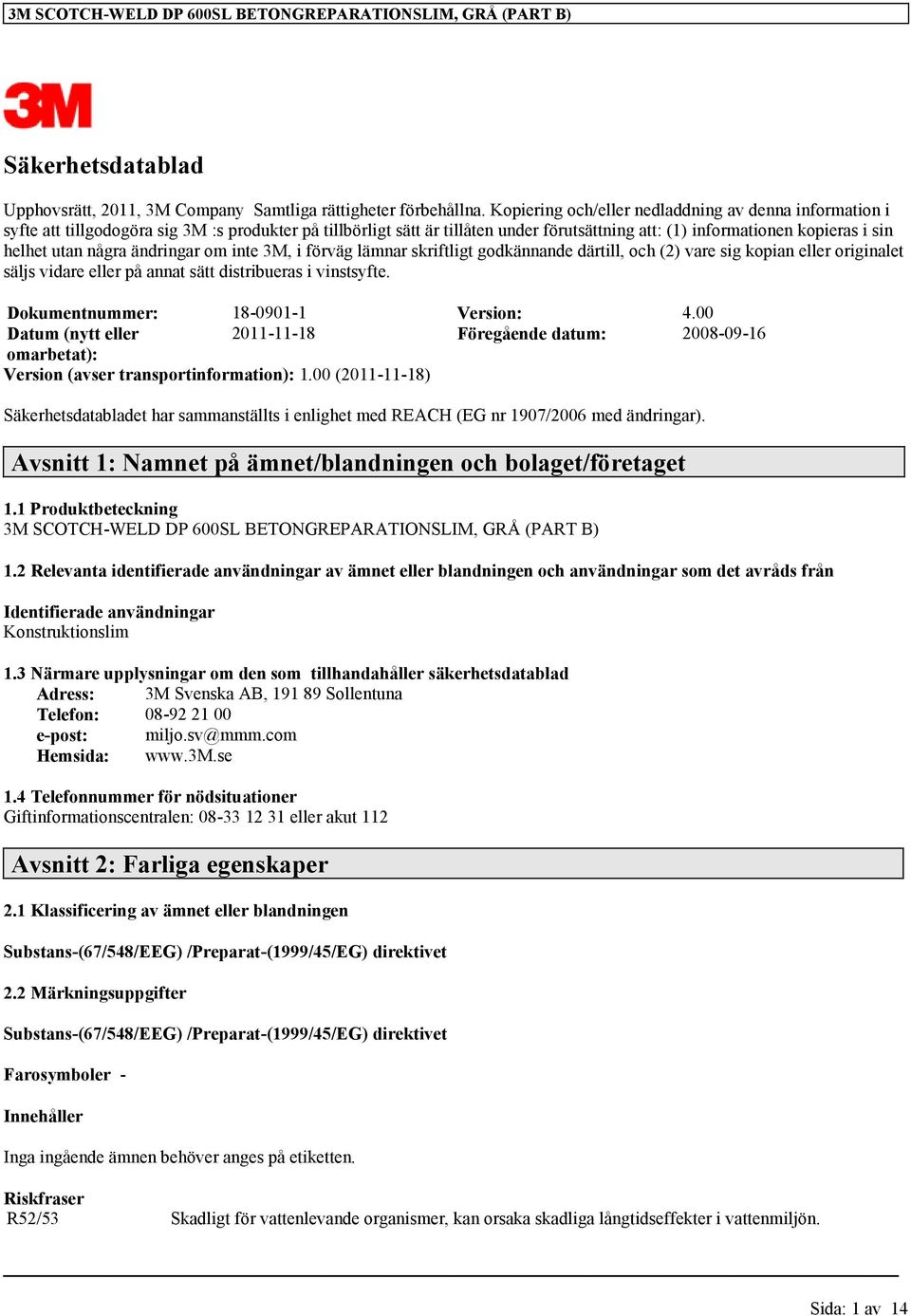 några ändringar om inte 3M, i förväg lämnar skriftligt godkännande därtill, och (2) vare sig kopian eller originalet säljs vidare eller på annat sätt distribueras i vinstsyfte.