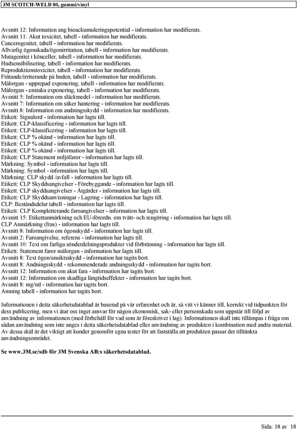 Hudsensibilisering, tabell - information har modifierats. Reproduktionstoxicitet, tabell - information har modifierats. Frätande/irriterande på huden, tabell - information har modifierats.