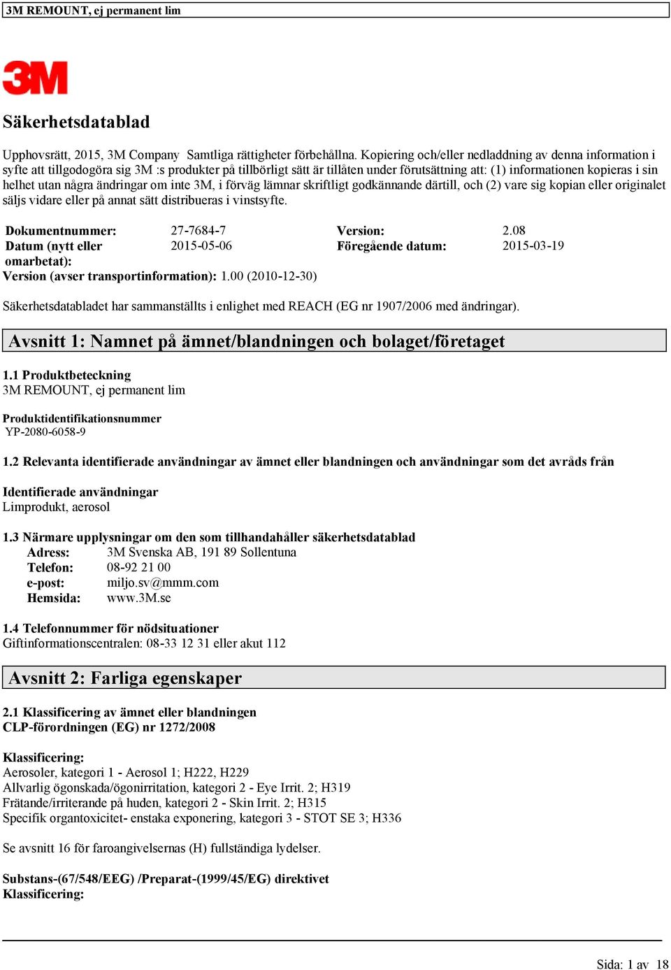 några ändringar om inte 3M, i förväg lämnar skriftligt godkännande därtill, och (2) vare sig kopian eller originalet säljs vidare eller på annat sätt distribueras i vinstsyfte.